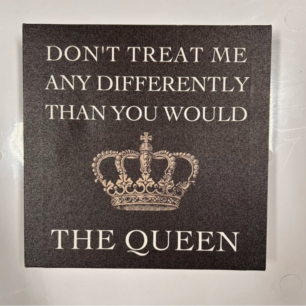 Canvas art decor “don’t treat me any differently than you would a Queen”